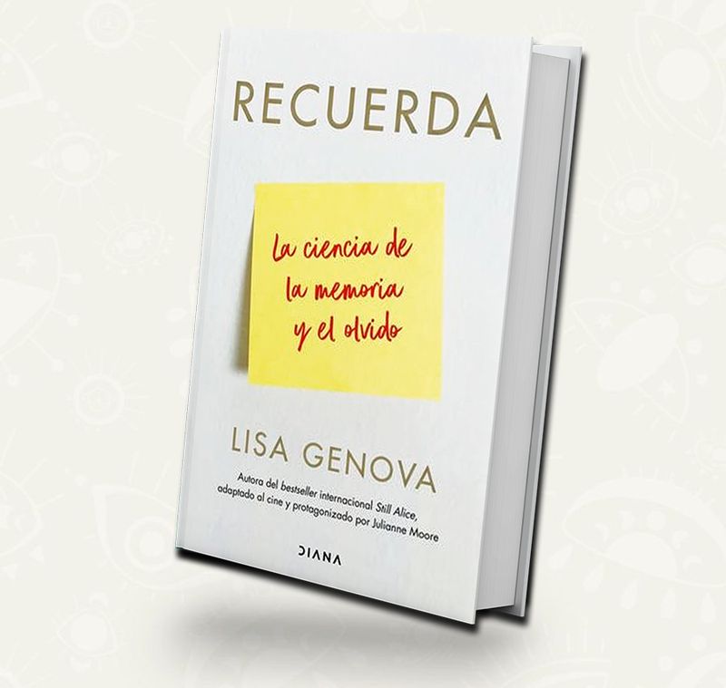 Recuerda La Ciencia De La Memoria Y El Olvido  |  Lisa Genova