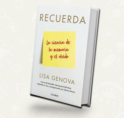 Recuerda La Ciencia De La Memoria Y El Olvido  |  Lisa Genova