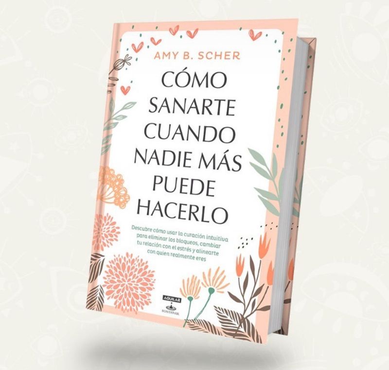 Como sanarte cuando nadie mas puede hacerlo | Amy B. Scher | Booket