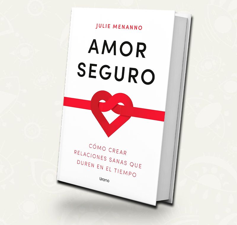 Amor seguro Como crear relaciones sanas que duren en el tiempo