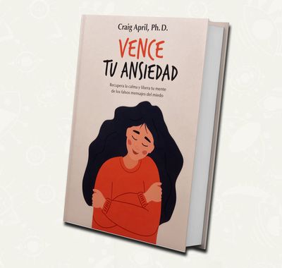 Vence tu ansiedad" | Craig April, Ph. D.