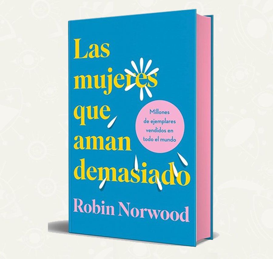 Las Mujeres Que Aman Demasiado | Robin Norwood | Edicion Especial