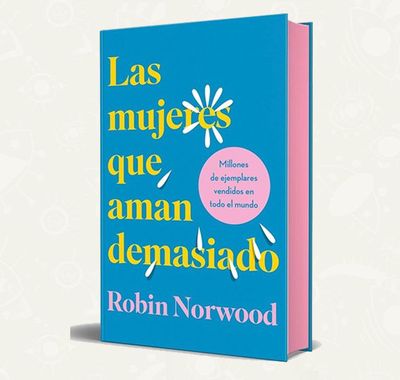 Las Mujeres Que Aman Demasiado | Robin Norwood | Edicion Especial