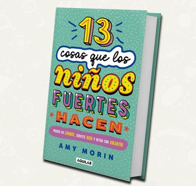 13 cosas que los niños fuertes hacen | Amy Morin | México