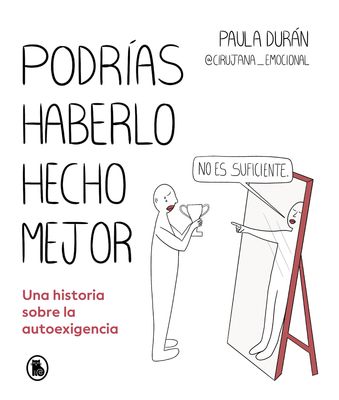 Podrias haberlo hecho mejor: Una historia sobre la autoexigencia | Paula Duran (@cirujana_emocional) Podrias haberlo hecho mejor: Una historia sobre la autoexigencia | Paula Duran (@cirujana_emocional)