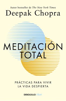 Meditacion Total: Practicas para vivir la vida despierta | Deepak Chopra