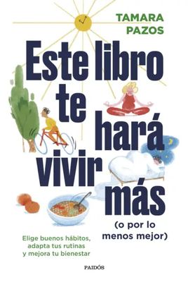 Este libro te hará vivir más (o por lo menos mejor) | Tamara Pazos Este libro te hará vivir más (o por lo menos mejor) | Tamara Pazos