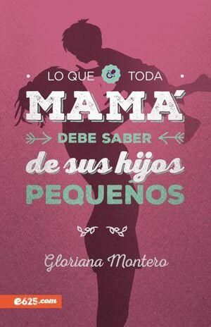Lo que Toda Mamá Debe Saber de sus Hijos Pequeños | Gloriana Montero