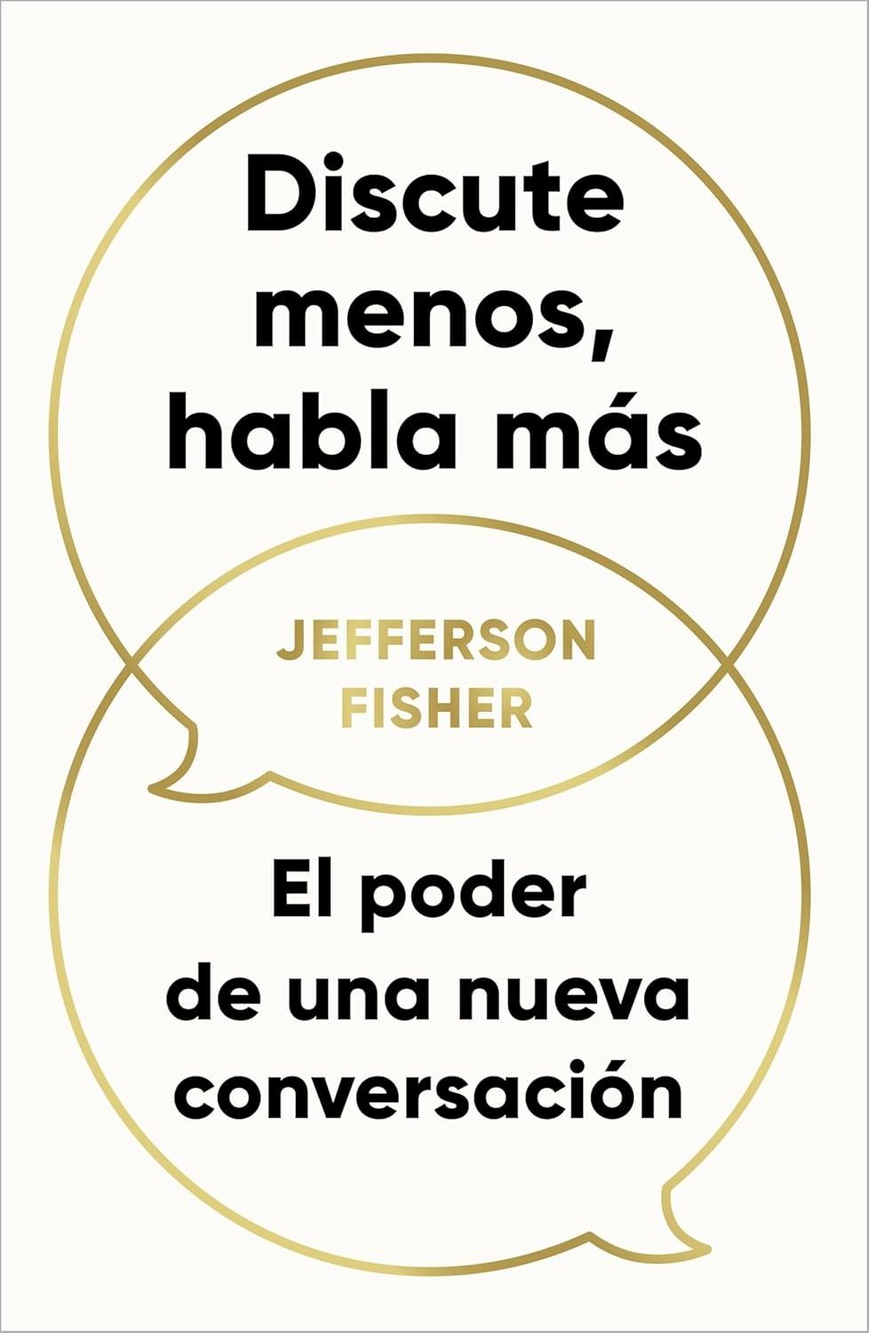 Discute Menos, Habla Mas | Jefferson Fisher | El Poder de una Nueva Conversacion