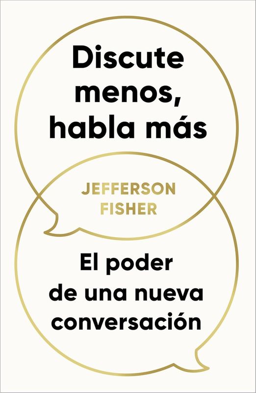 Discute Menos, Habla Mas | Jefferson Fisher | El Poder de una Nueva Conversacion