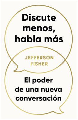 Discute Menos, Habla Mas | Jefferson Fisher | El Poder de una Nueva Conversacion