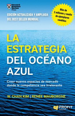 La Estrategia del Oceano Azul | W. Chan Kim y Renée Mauborgne La Estrategia del Oceano Azul | W. Chan Kim y Renée Mauborgne
