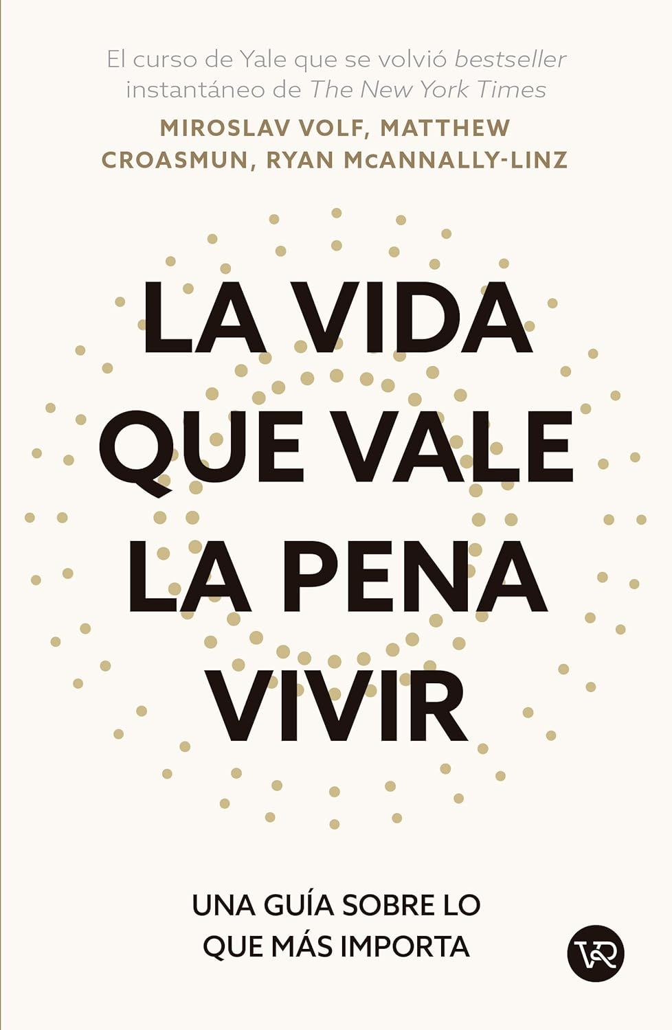 La Vida que Vale la Pena Vivir | Miroslav Volf, Matthew Croasmun y Ryan McAnnally-Linz La Vida que Vale la Pena Vivir | Miroslav Volf, Matthew Croasmun y Ryan McAnnally-Linz
