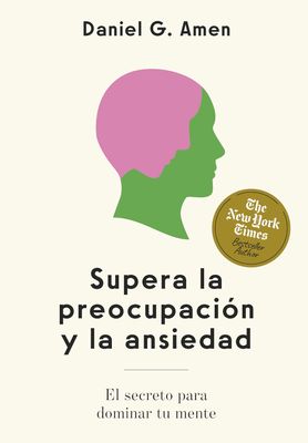 Supera la Preocupación y la Ansiedad: El Secreto para Dominar Tu Mente | Dr. Daniel G. Amen Supera la Preocupación y la Ansiedad: El Secreto para Dominar Tu Mente | Dr. Daniel G. Amen