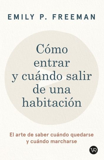 Como Entrar y Cuándo Salir de una Habitacion | Emily P. Freeman Como Entrar y Cuándo Salir de una Habitacion | Emily P. Freeman