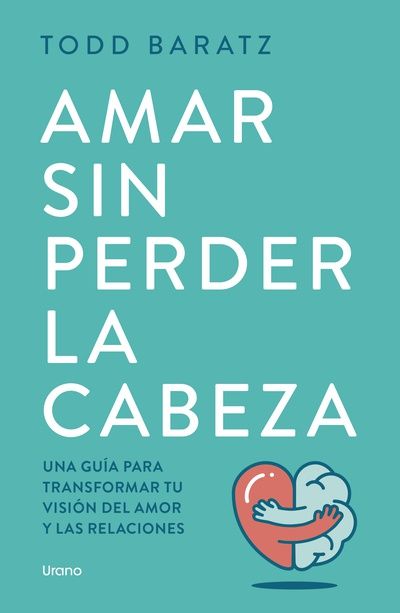 Amar sin perder la cabeza | Todd Baratz Amar sin perder la cabeza | Todd Baratz
