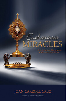 Eucharistic Miracles: And Phenomena in the Lives of Saints