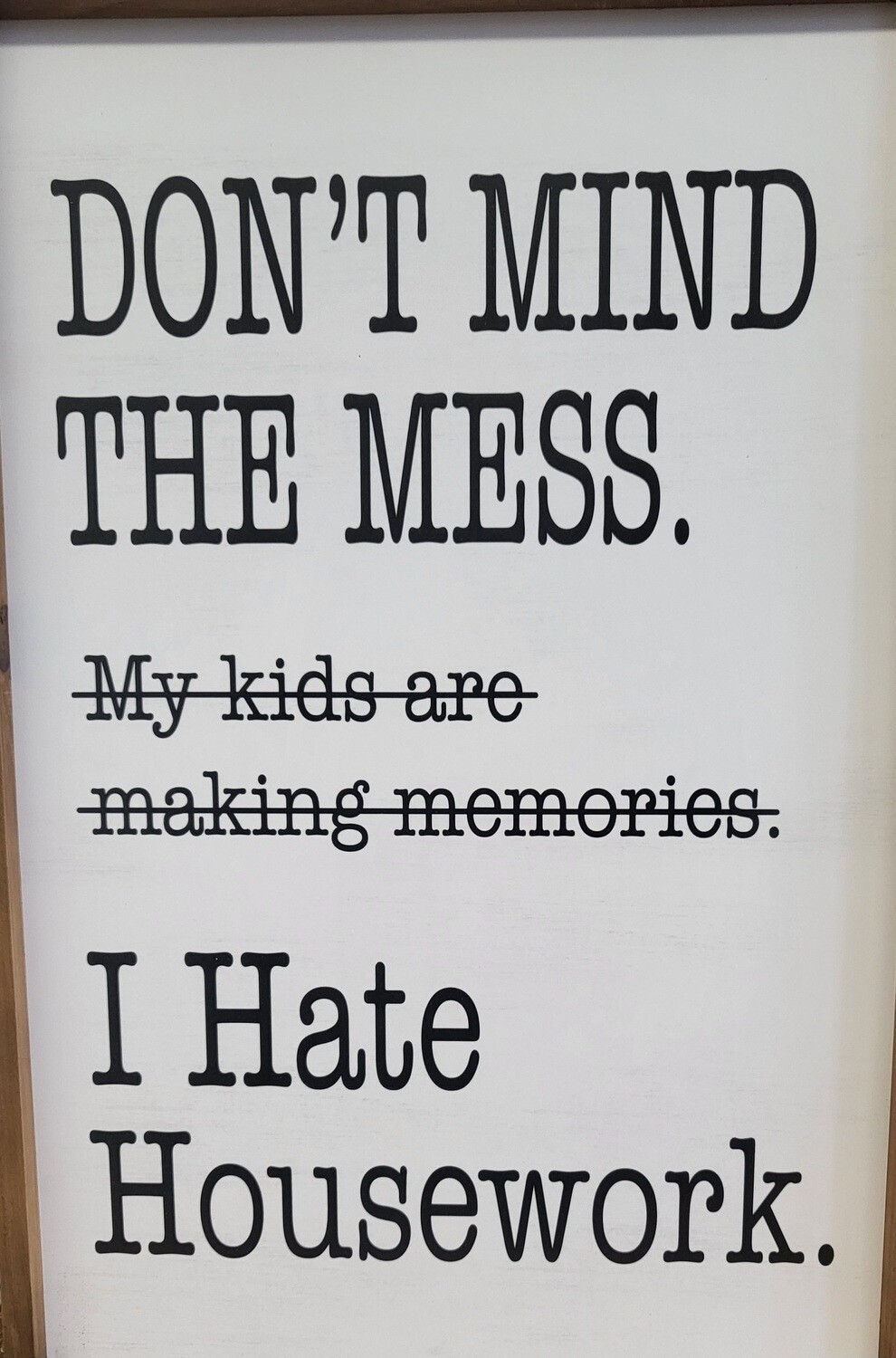 Sign - Wood Framed  - &quot;Don&#39;t Mind the Mess&quot;