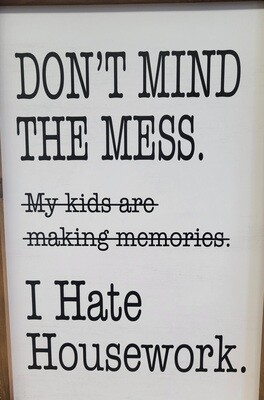 Sign - Wood Framed  - &quot;Don&#39;t Mind the Mess&quot;