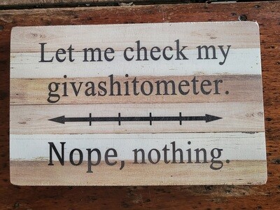 Sign - Wood Block - &quot;Let Me Check My Giveashitmeter&quot;