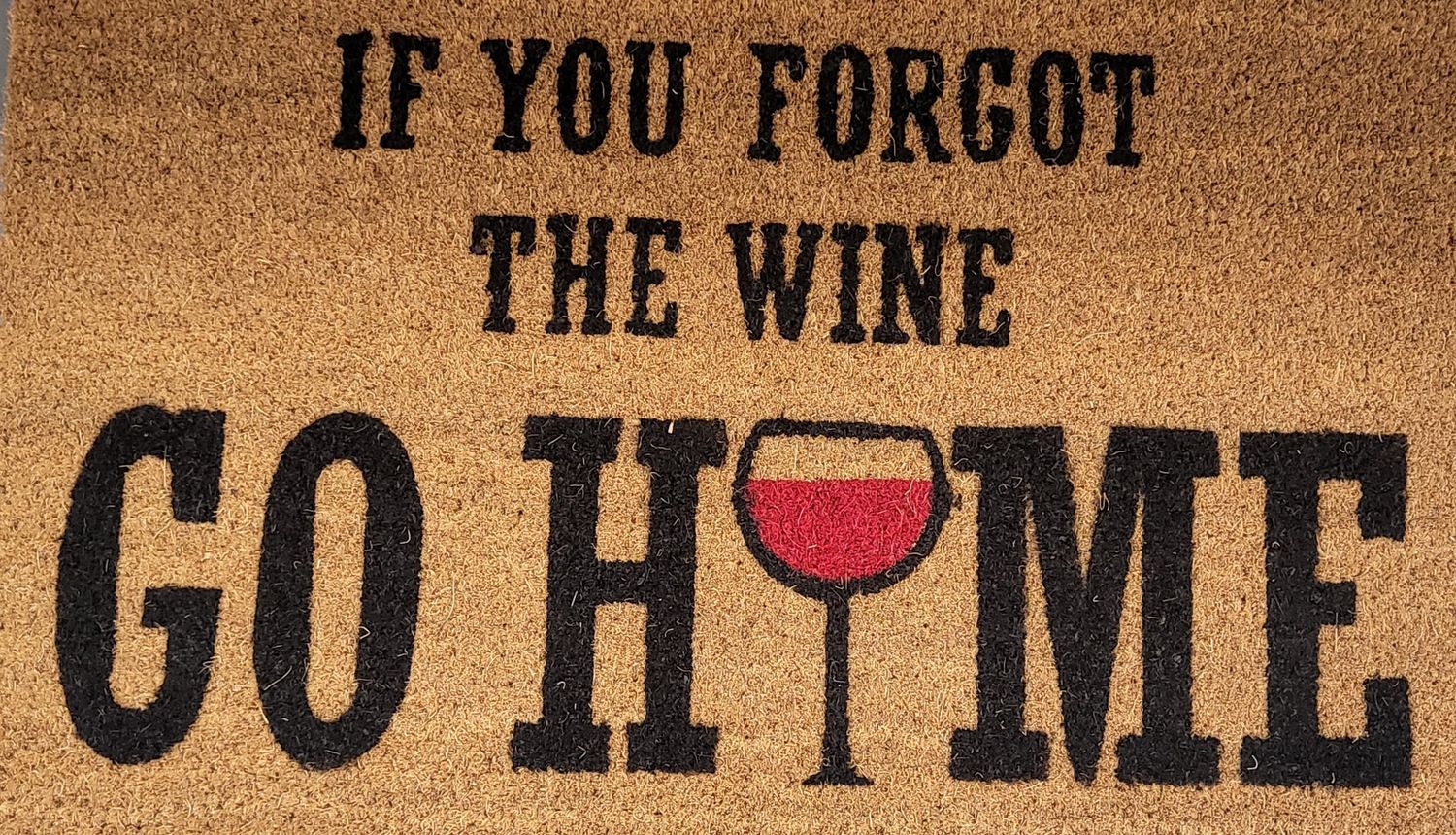 Doormat -  &quot;If You Forgot The Wine Go Home&quot;