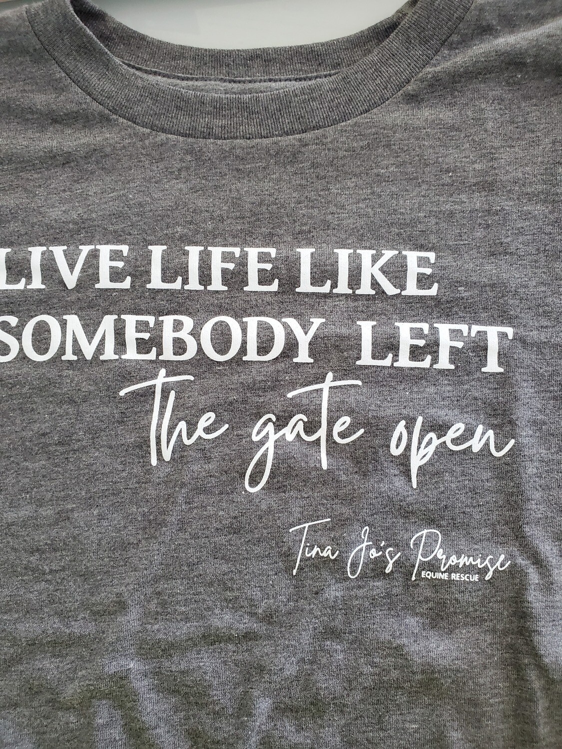 Crew Neck Tee LIVE LIFE LIKE SOMEBODY LEFT THE GATE OPEN