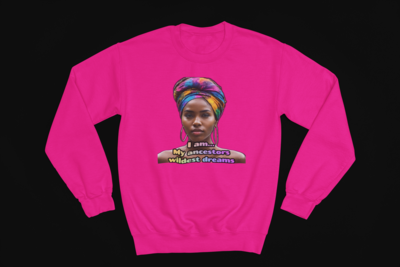My ancestors wildest dreams-Sweatshirt(No Hood)