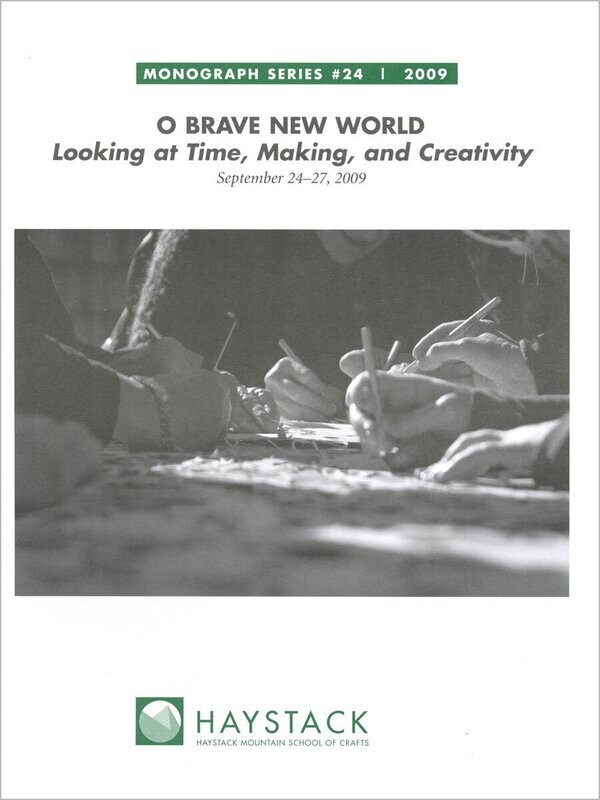 O Brave New World: Looking at Time, Making, and Creativity, Essays by Presenters at a 2009 Invitational Symposium, #24