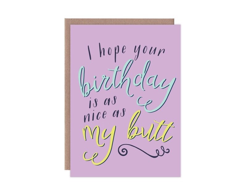 I Hope Your Birthday is as Nice as My Butt