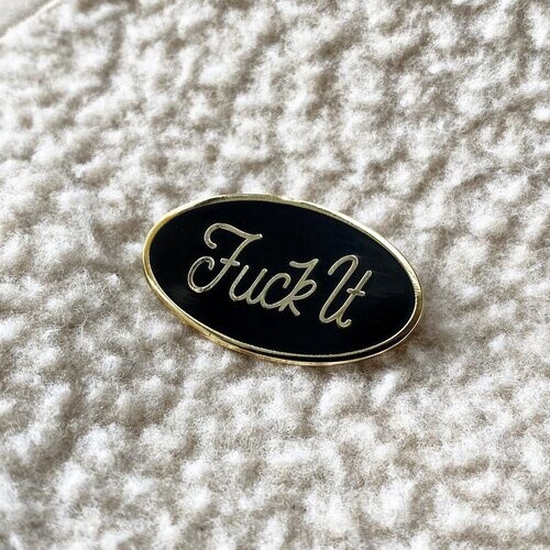 Fuck It Pin