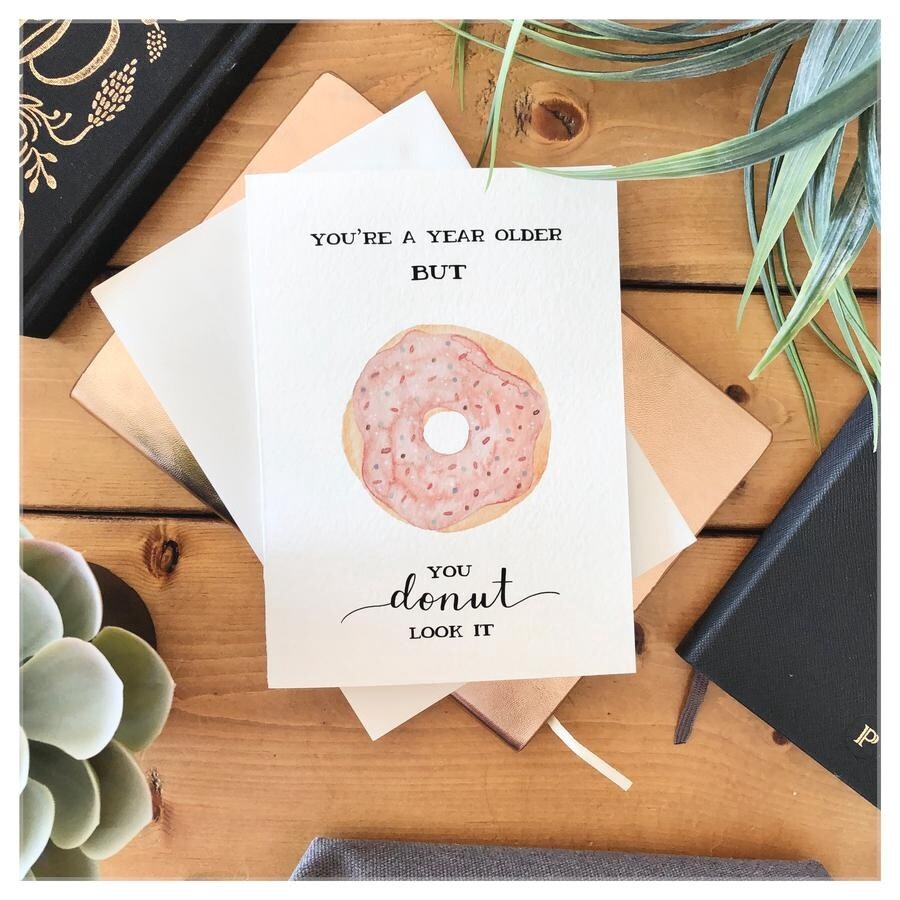 You&#39;re A Year Older But You Donut Look It