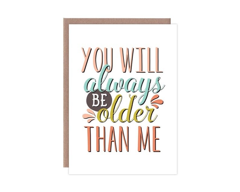 Always Be Older Than Me Birthday Card
