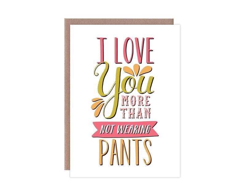 Love You More Than Not Wearing Pants Card