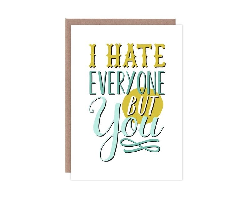 I Hate Everyone But You Card