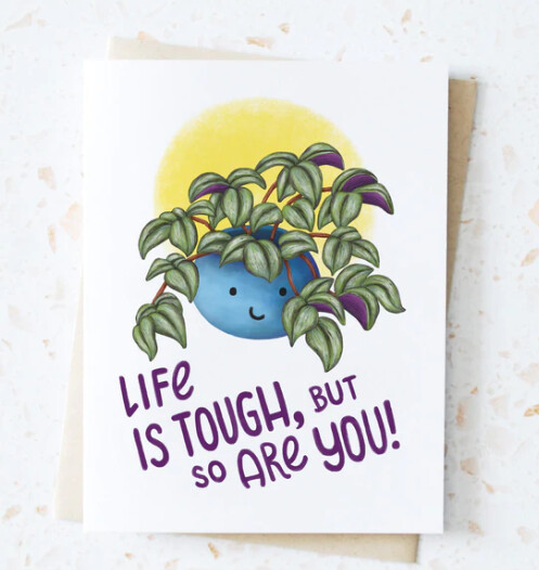 Life is Tough, But So are You Card