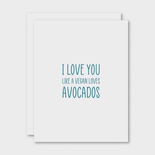 I Love you like a vegan loves avocados