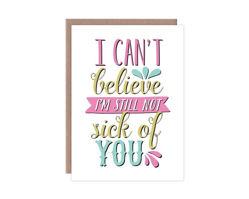 Can't Believe I'm Still Not Sick of You Card