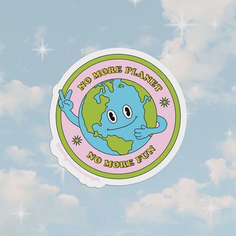 No More Planet, No More Fun Sticker