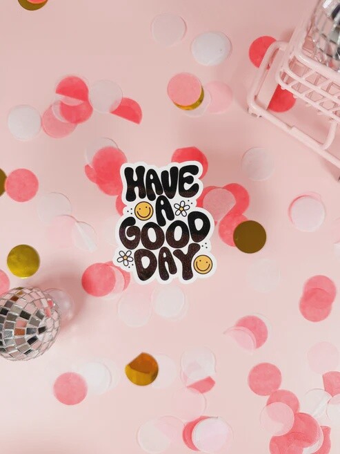 Have a Good Day Vinyl Sticker
