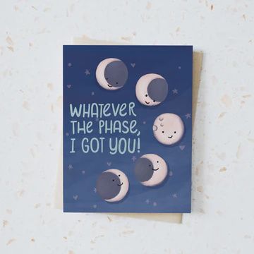 Whatever the Phase, I Got You Card