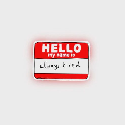Hello my name is...Always Tired Sticker
