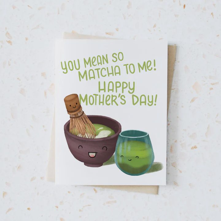 You Mean so Matcha to Me! Happy Mother’s Day! Card
