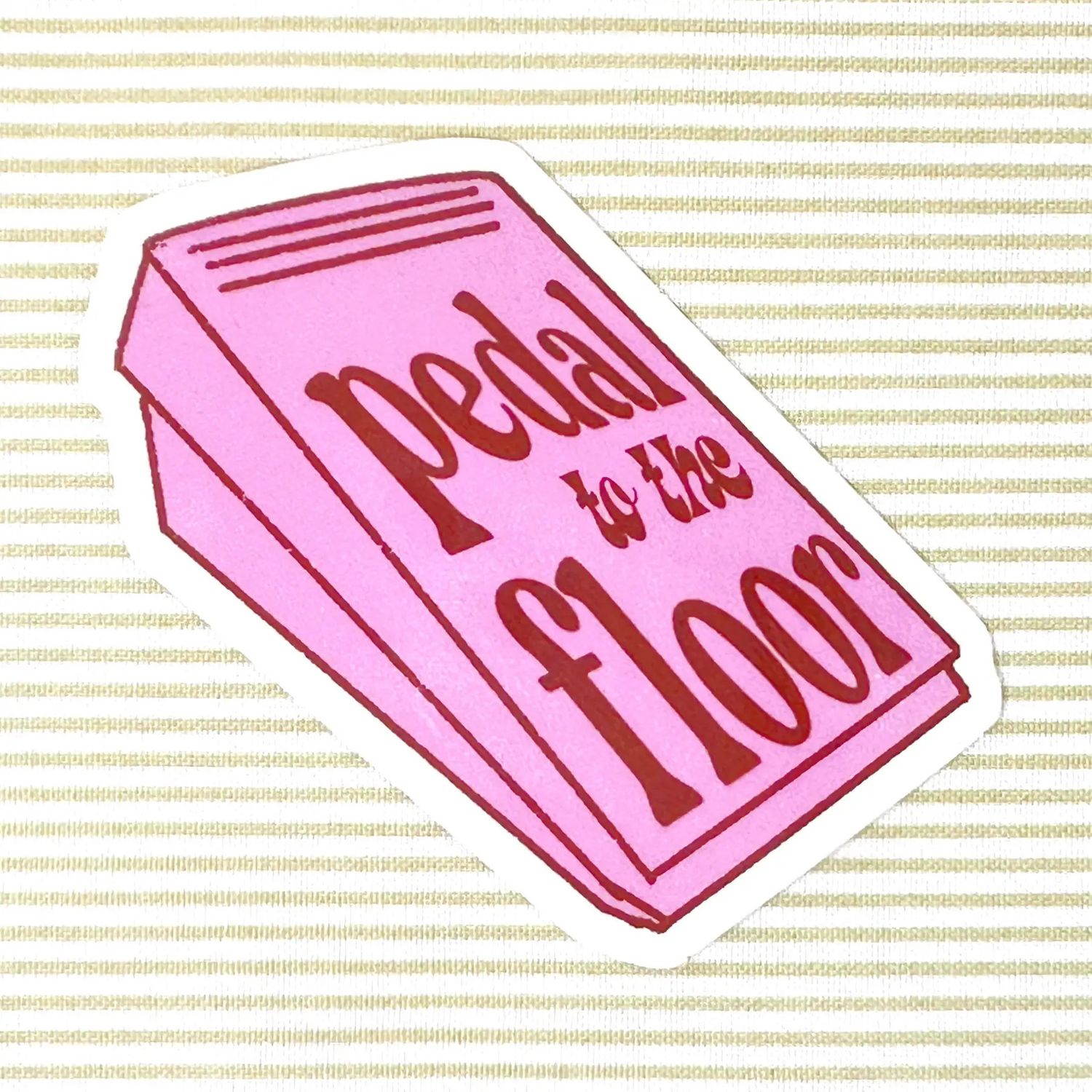 Pedal to the Floor Sticker