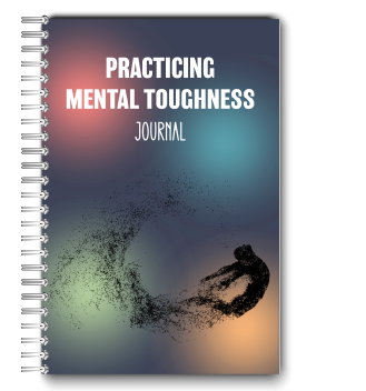 Practicing Mental Toughness Journal Practicing Mental Toughness Journal
