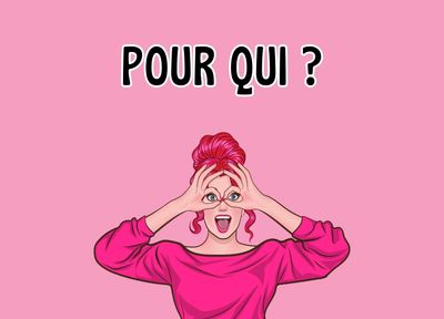 POUR QUI ?