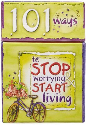 101 Ways to Stop Worrying &amp; Start Living