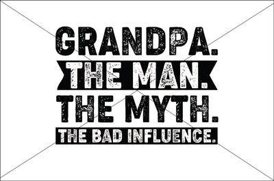 Father&#39;s Day Grandpa Man Myth Bad Influence - DTF Transfer