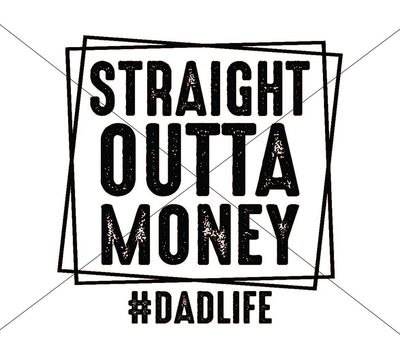 Father&#39;s Day Straight Outta Money - DTF Transfer