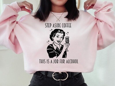 step aside coffee, this is a job for alcohol, funny tee shirts, humorous tee shirts, gifts for her, humor, funny, alcohol tee shirts, gifts
