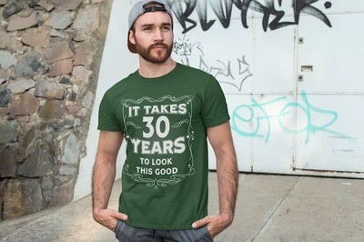 Men's Funny 30th Birthday T-Shirt It Takes Thirty Years Look This Good Shirt Gift Idea Vintage Tee 30 Years Man Unisex